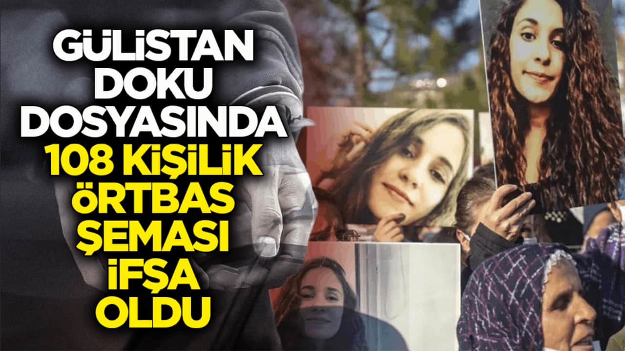 Gülistan Doku dosyasındaki örtbas ifşa oldu! 108 kişilik şemada kimler yok ki…