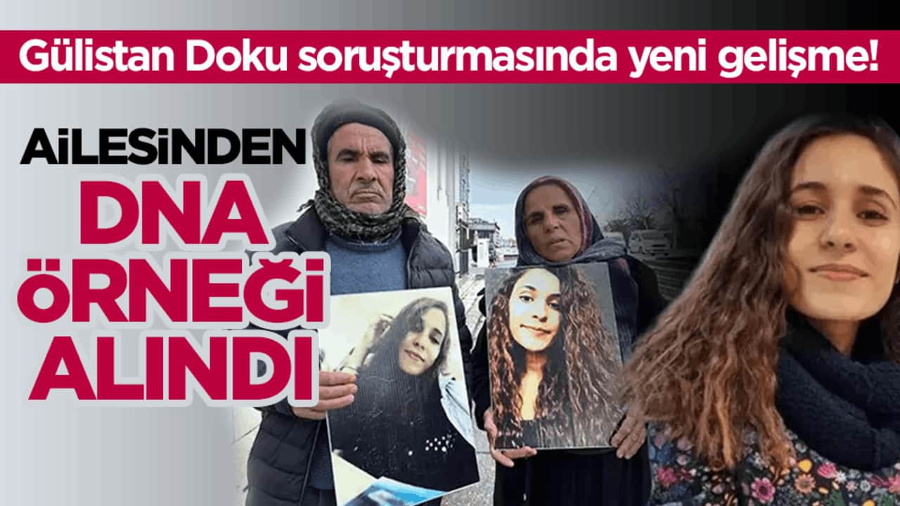 Gülistan Doku soruşturmasında yeni gelişme! Ailesinden DNA örneği alındı