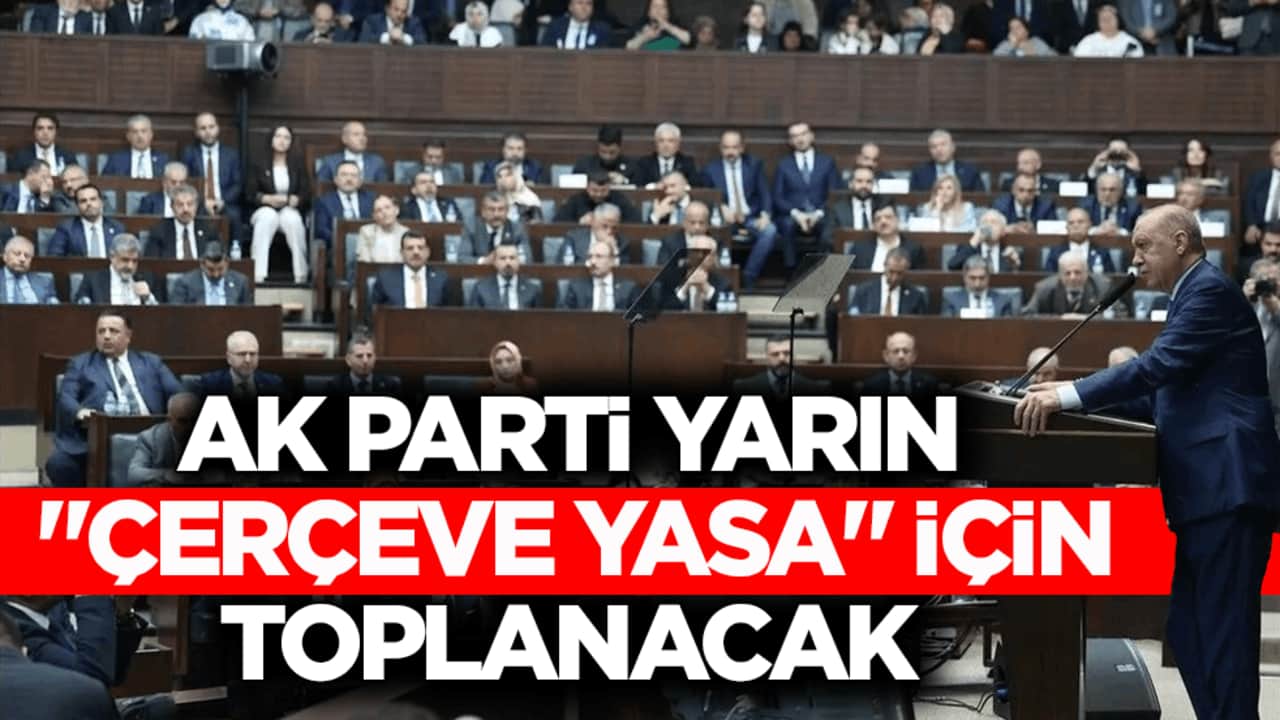 Gündem "çerçeve yasa"! AK Parti TBMM Grubu yarın toplanıyor