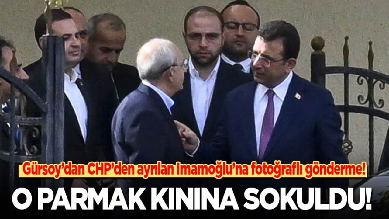 Gürsoy’dan CHP’den ayrılan İmamoğlu’na fotoğraflı gönderme: O parmak kınına sokuldu!