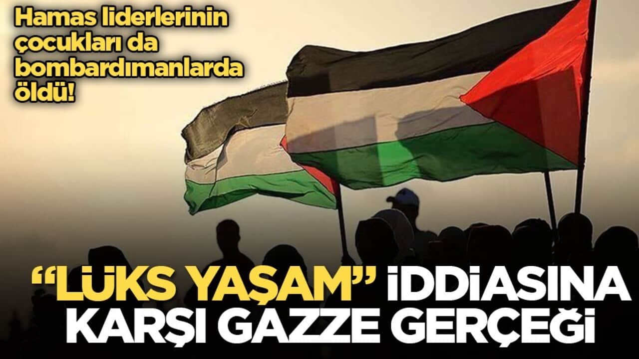 Hamas liderlerinin çocukları da bombardımanlarda öldü! "Lüks yaşam" iddiasına karşı Gazze gerçeği