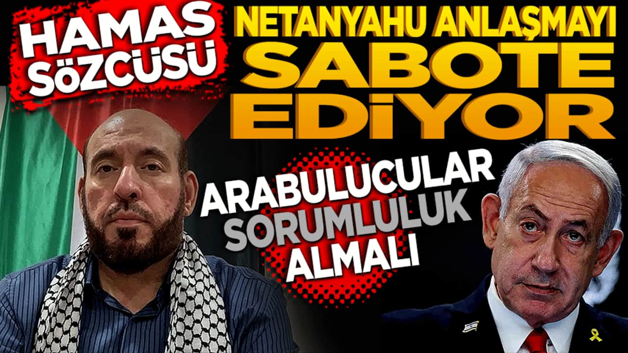 Hamas sözcüsü: "Netanyahu Anlaşmayı Sabote ediyor, Arabulucular Artık Sorumluluk Almalı"