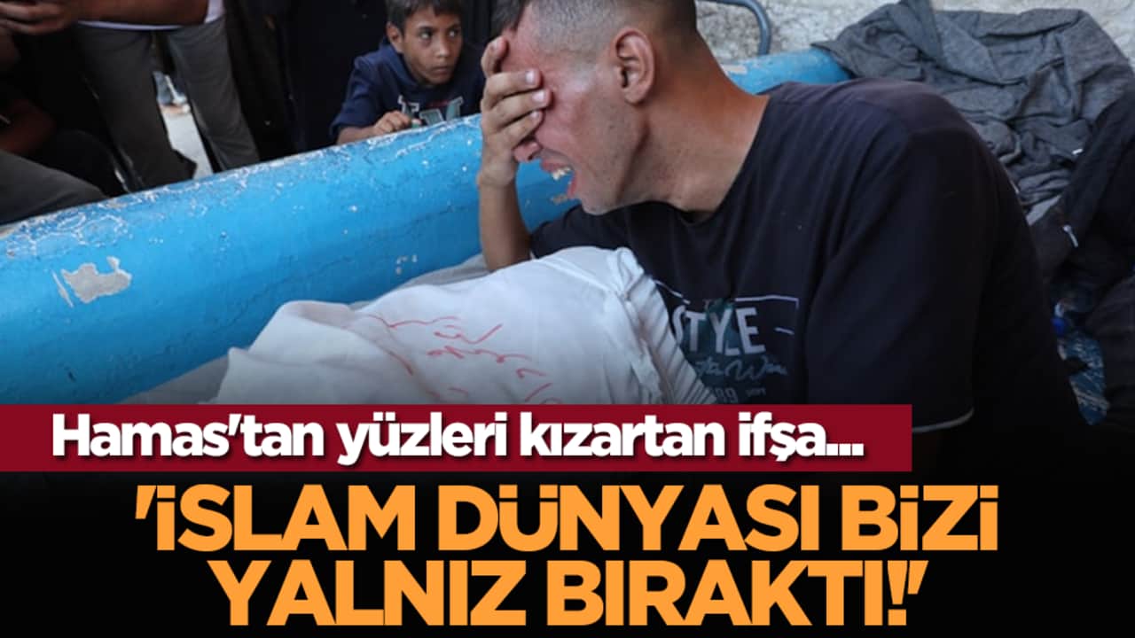 Hamas'tan yüzleri kızartan ifşa... 'İslam Dünyası Bizi Yalnız Bıraktı!'