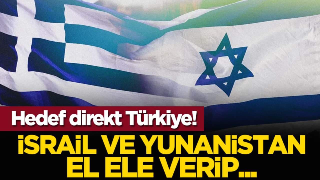 Hedef direkt Türkiye! İsrail ve Yunanistan el ele verip...