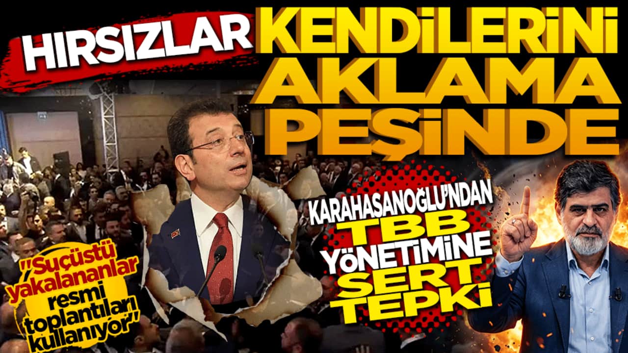 Hırsızlar kendilerini aklama peşinde! Karahasanoğlu'ndan İmamoğlu ve TBB yönetimine sert tepki