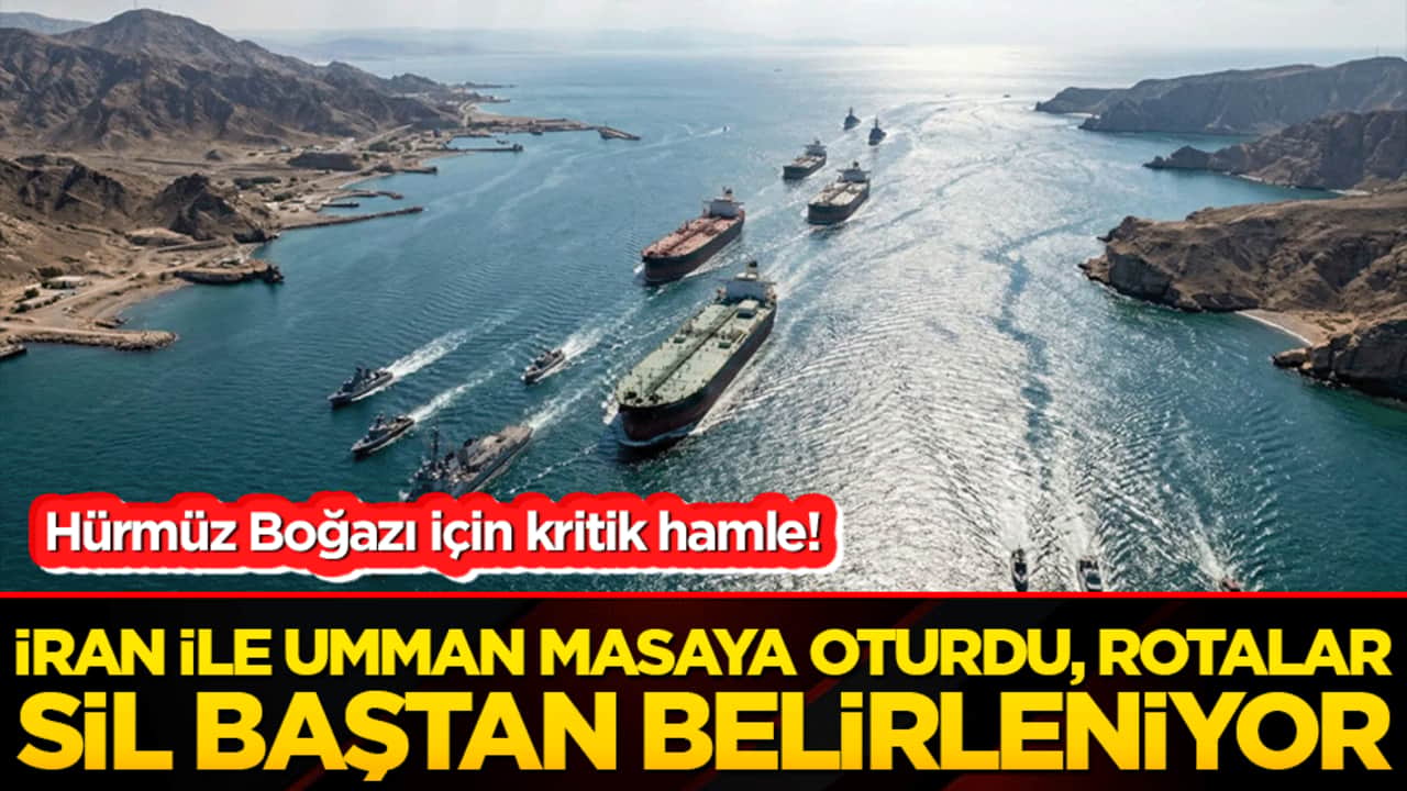 Hürmüz Boğazı için kritik hamle! İran ile Umman masaya oturdu, rotalar sil baştan belirleniyor!