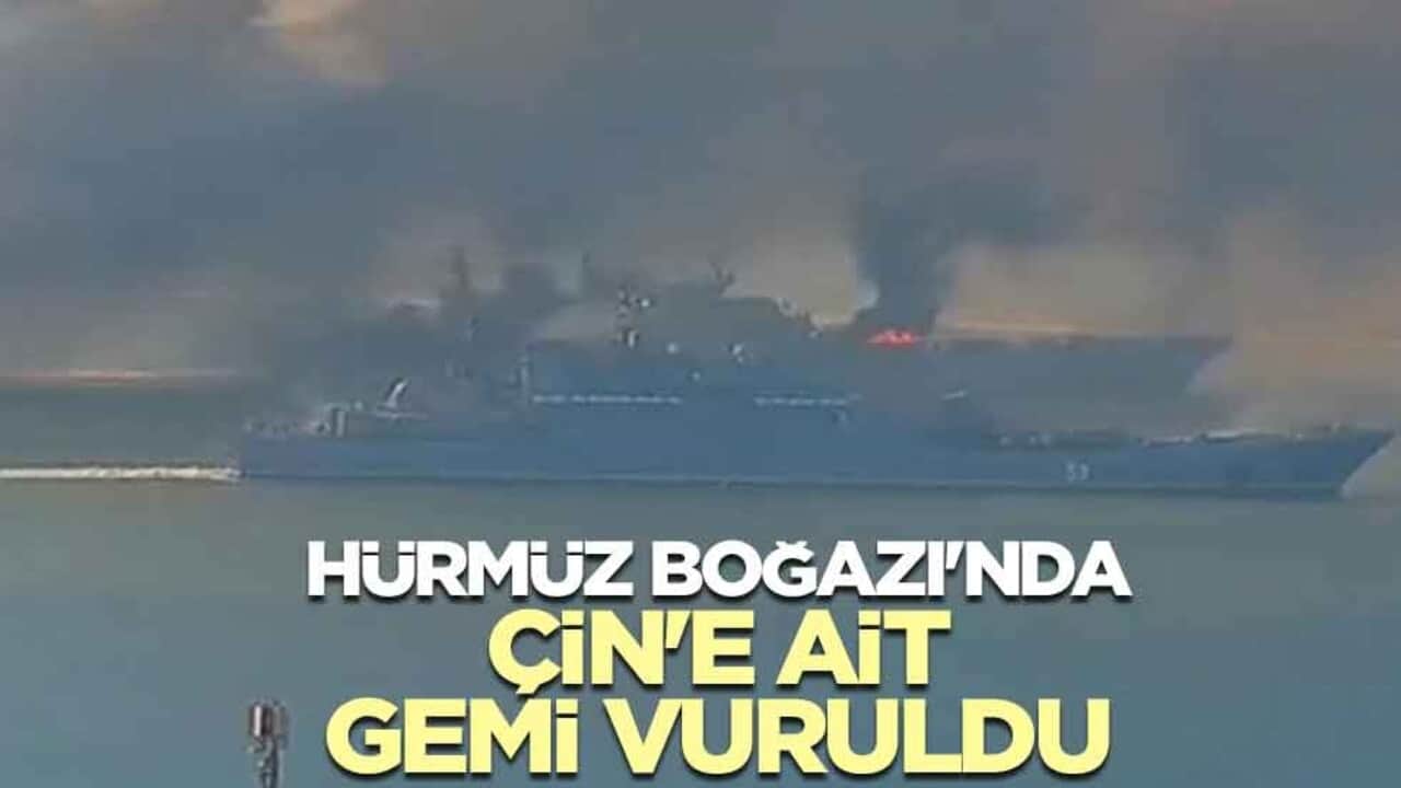 Hürmüz Boğazı'nda Çin'e ait gemi vuruldu