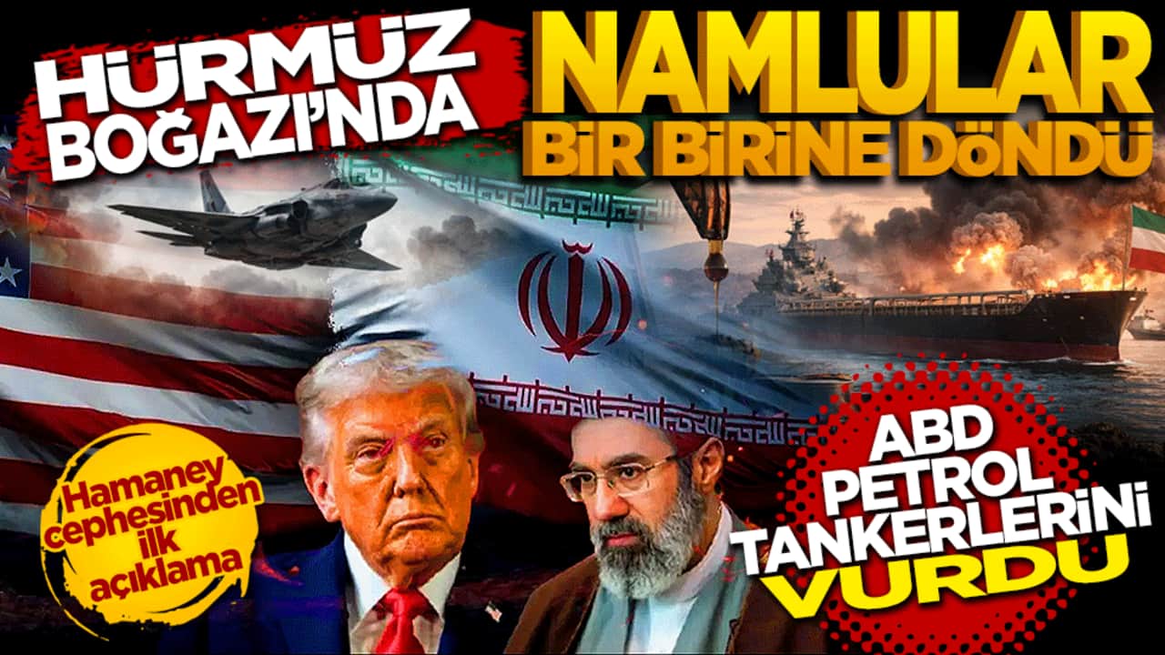Hürmüz Boğazı'nda namlular birbirine döndü: ABD petrol tankerlerini vurdu