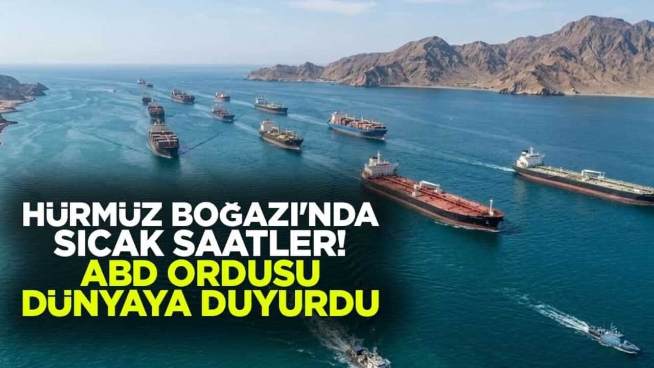 Hürmüz Boğazı'nda sıcak saatler! ABD ordusu dünyaya duyurdu