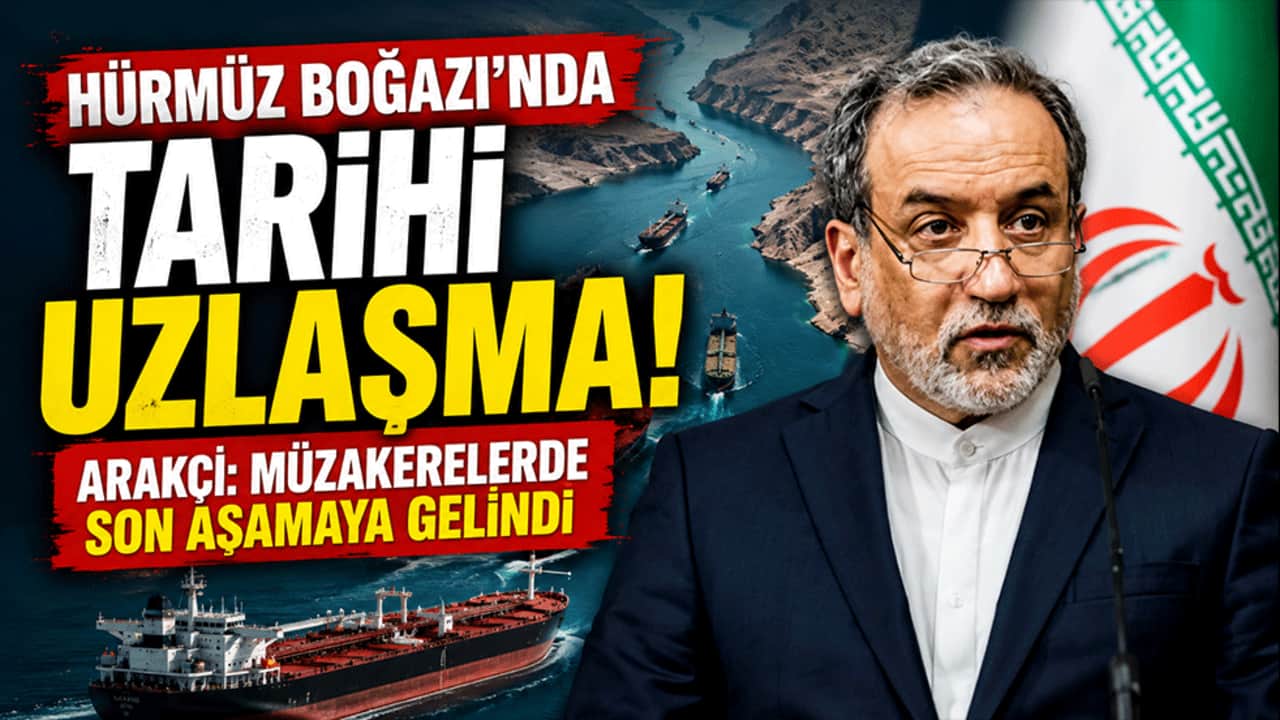Hürmüz Boğazı'nda tarihi uzlaşma! Arakçi: Müzakerelerde son aşamaya gelindi