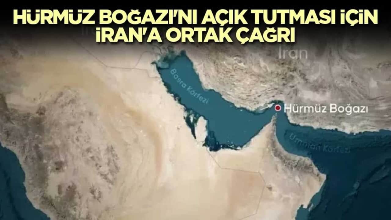 Hürmüz Boğazı'nı açık tutması için İran'a ortak çağrı