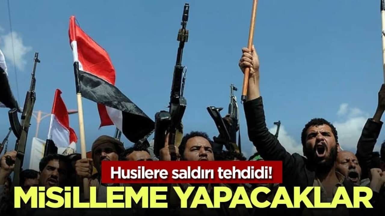 Husilere saldırı tehdidi! Misilleme yapacaklar