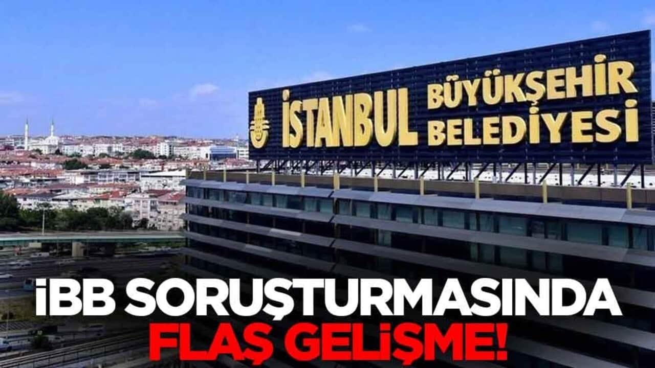 İBB soruşturmasında flaş gelişme!