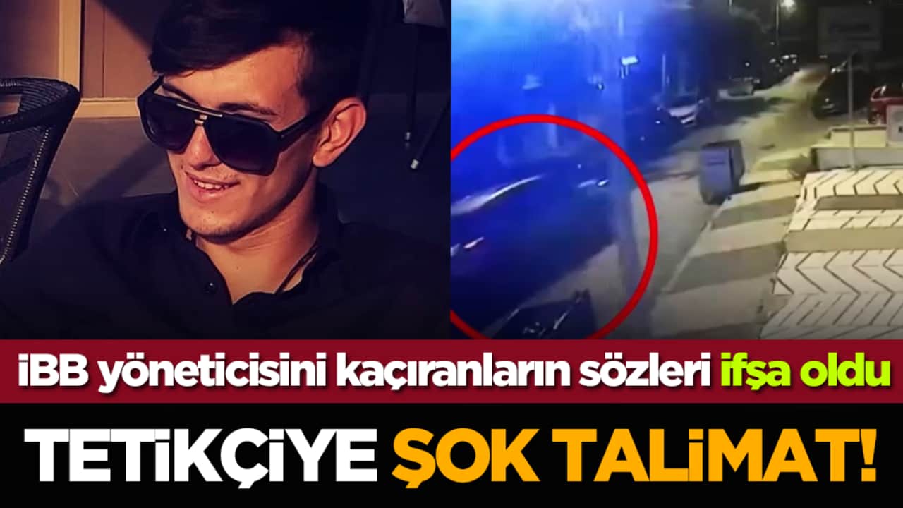 İBB yöneticisini kaçıranların sözleri ifşa oldu: Tetikçiye şok talimat!