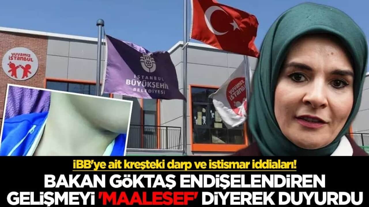 İBB'ye ait kreşteki darp ve istismar iddiaları! Bakan Göktaş endişelendiren gelişmeyi 'maalesef' diyerek duyurdu