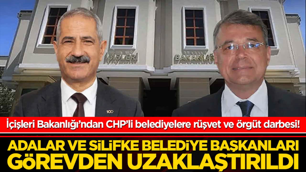 İçişleri Bakanlığı’ndan CHP’li belediyelere rüşvet ve örgüt darbesi! Adalar ve Silifke belediye başkanları görevden uzaklaştırıldı!