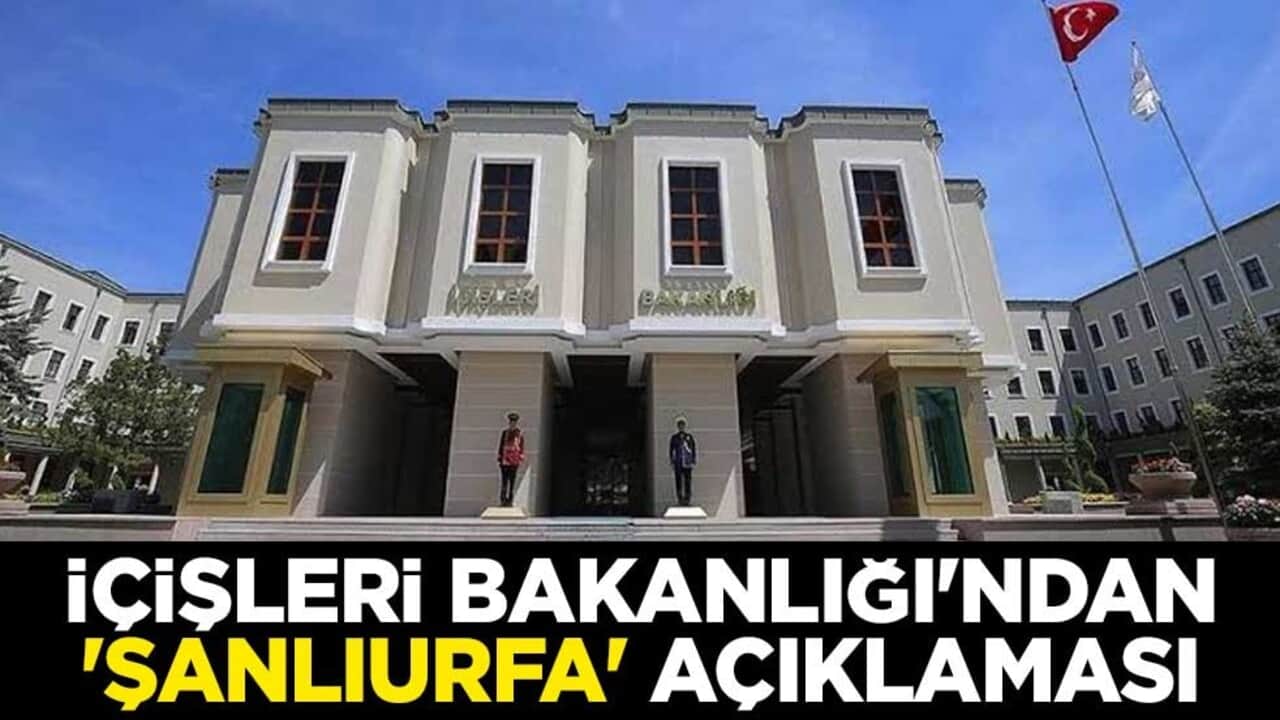 İçişleri Bakanlığı'ndan 'Şanlıurfa' açıklaması