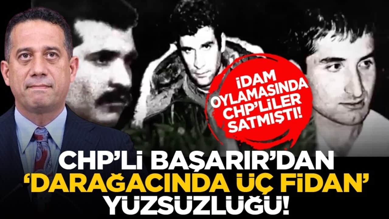 İdam oylamasında CHP’liler satmıştı! CHP’li Başarır’dan "Darağacında Üç Fidan" yüzsüzlüğü!