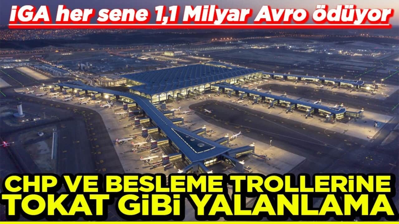 İGA Her sene 1,1 Milyar Avro ödüyor CHP ve besleme trollerine tokat gibi yalanlama