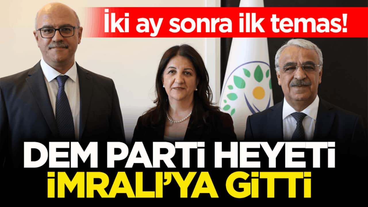 İki ay sonra ilk temas! DEM Parti heyeti İmralı’ya gitti
