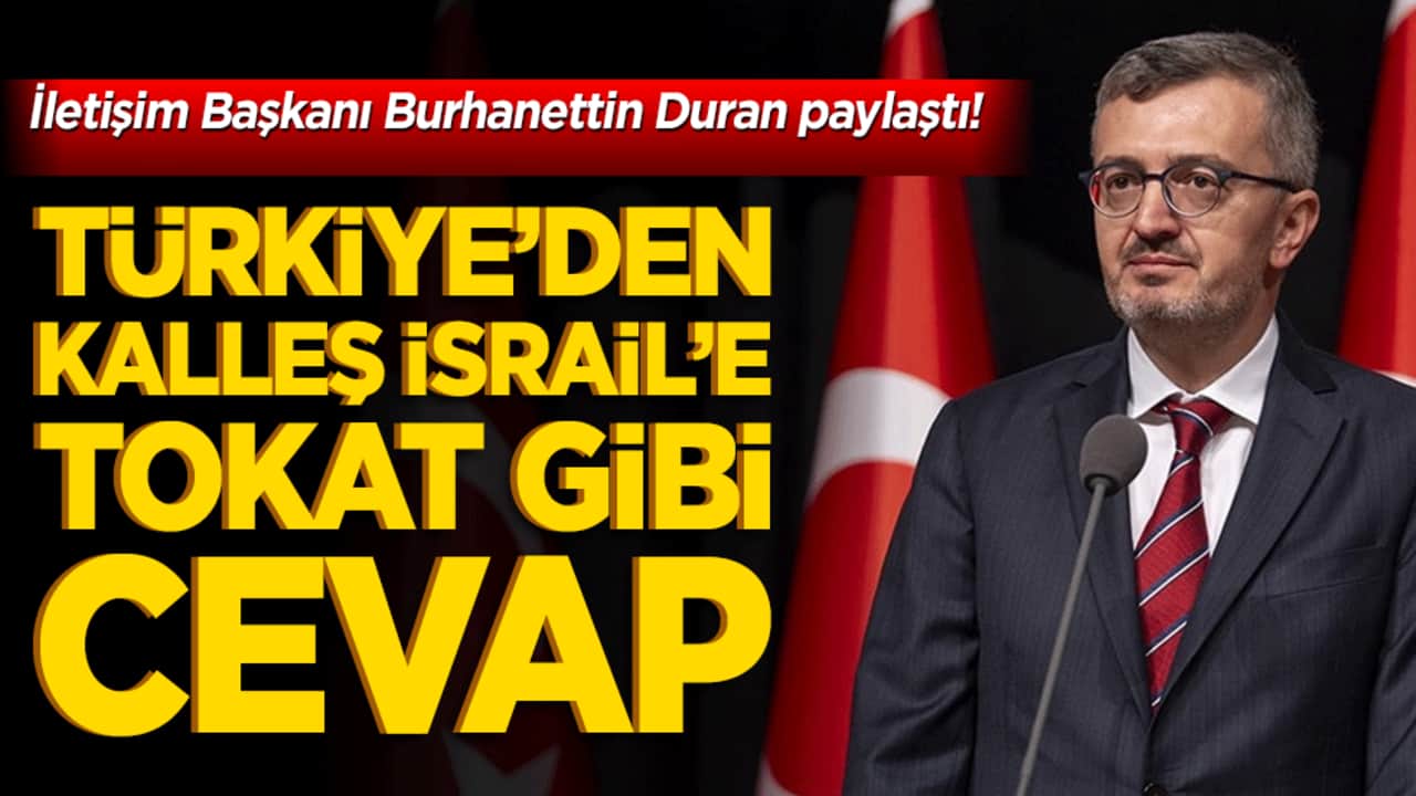 İletişim Başkanı Burhanettin Duran paylaştı! Türkiye’den kalleş İsrail’e tokat gibi cevap