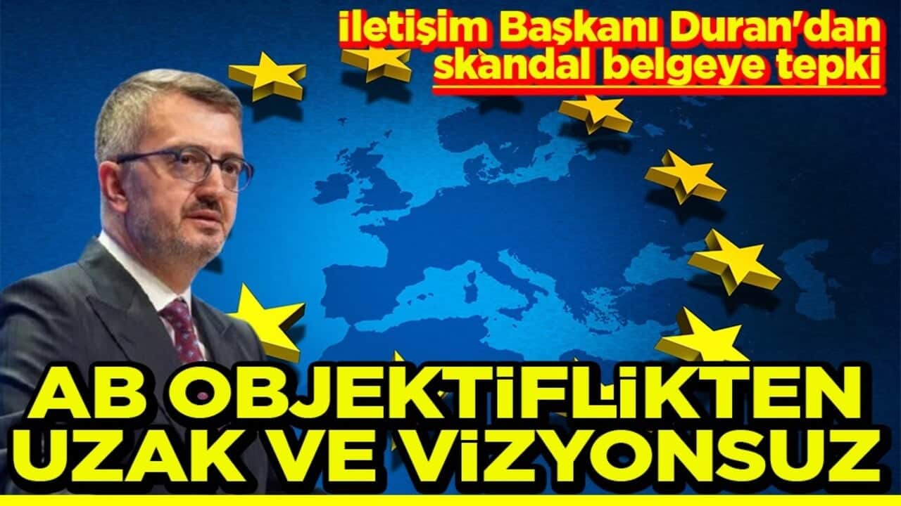 İletişim Başkanı Duran'dan skandal belgeye tepki AB objektiflikten uzak ve vizyonsuz