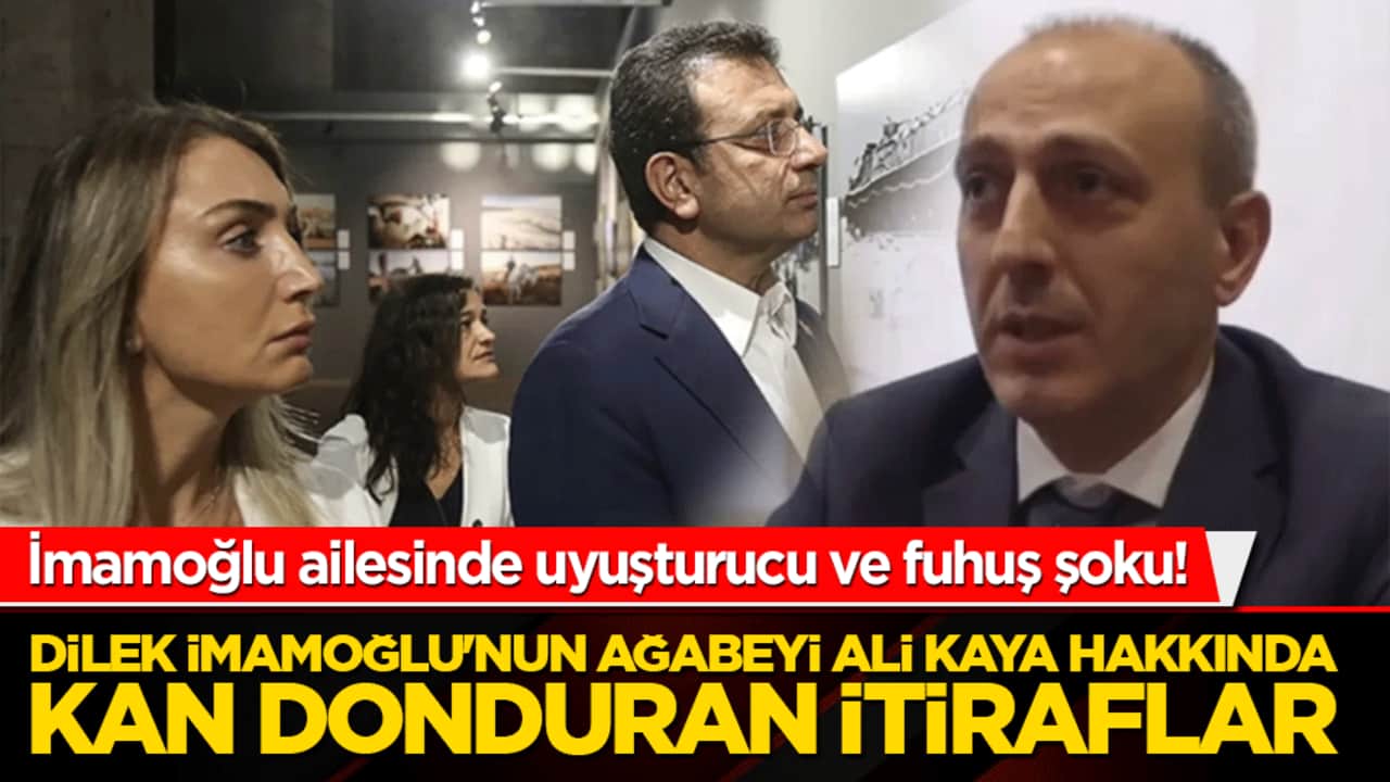 İmamoğlu ailesinde uyuşturucu ve fuhuş şoku! Dilek İmamoğlu'nun ağabeyi Ali Kaya hakkında kan donduran itiraflar
