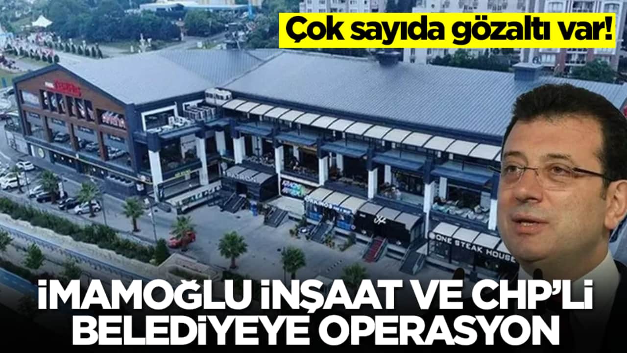 İmamoğlu İnşaat ve Beylikdüzü Belediyesi'ne operasyon! Çok sayıda gözaltı var