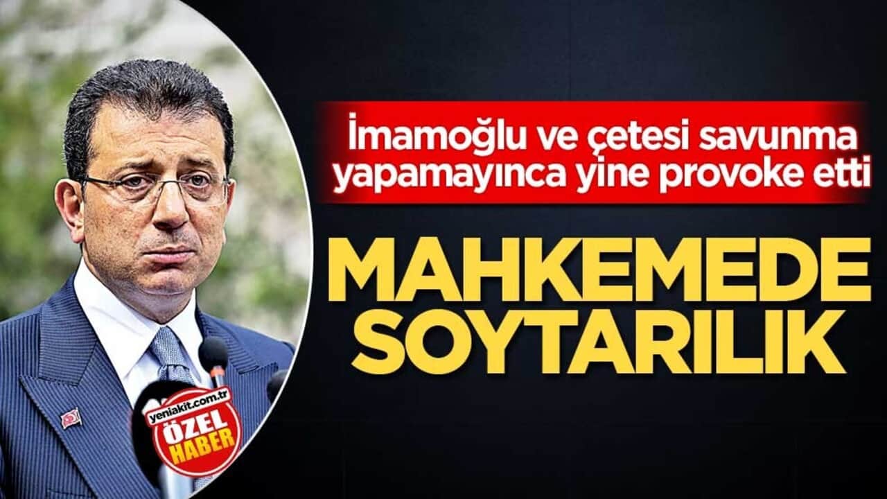 İmamoğlu ve çetesi savunma yapamayınca yine provoke etti! Mahkemede soytarılık