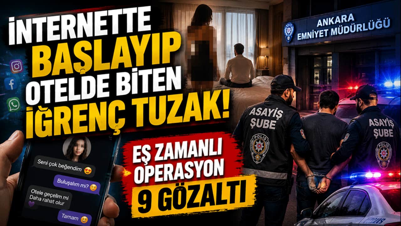 İnternette başlayıp otelde biten iğrenç tuzak! Eş zamanlı operasyon 9 gözaltı