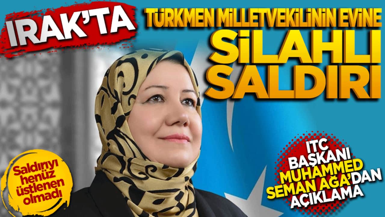 Irak’ta Türkmen milletvekilinin evine silahlı saldırı