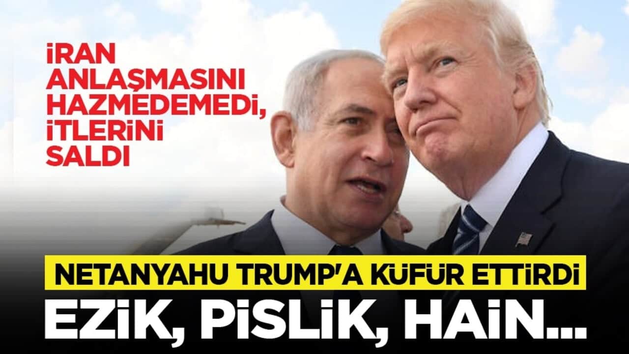 İran anlaşmasını hazmedemedi, itlerini saldı: Netanyahu Trump'a küfür ettirdi: Ezik, pislik, hain...
