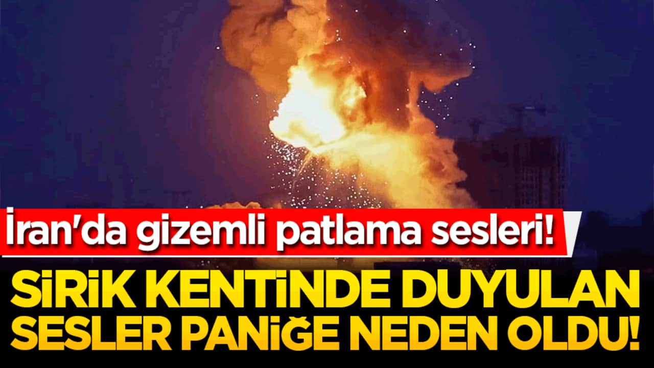 İran'da gizemli patlama sesleri! Sirik kentinde duyulan sesler paniğe neden oldu!