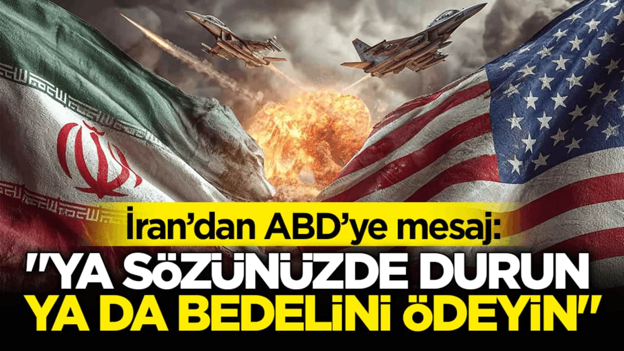 İran’dan ABD’ye mesaj: "Ya sözünüzde durun ya da bedelini ödeyin"