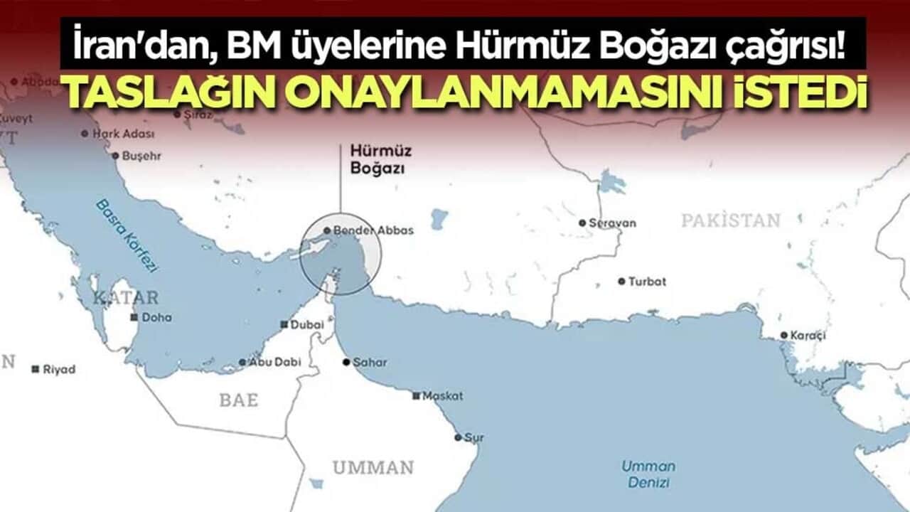 İran'dan, BM üyelerine Hürmüz Boğazı çağrısı! Taslağın onaylanmamasını istedi