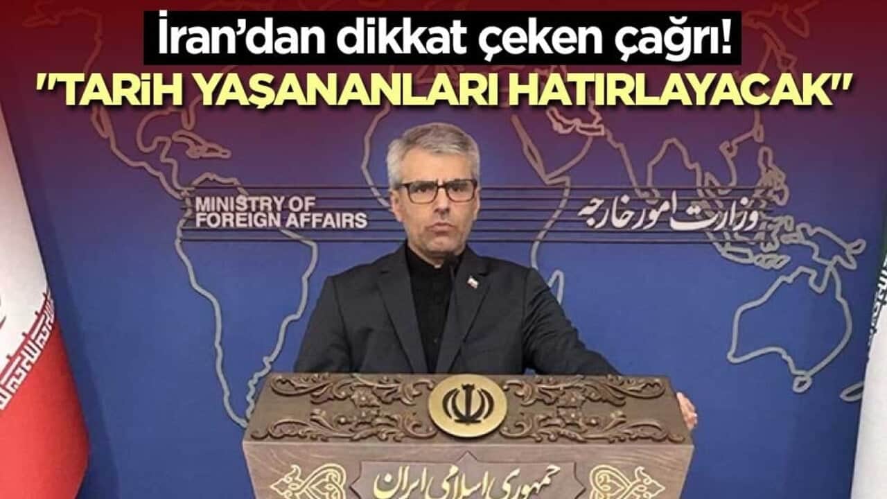 İran’dan dikkat çeken çağrı! "Tarih yaşananları hatırlayacak"