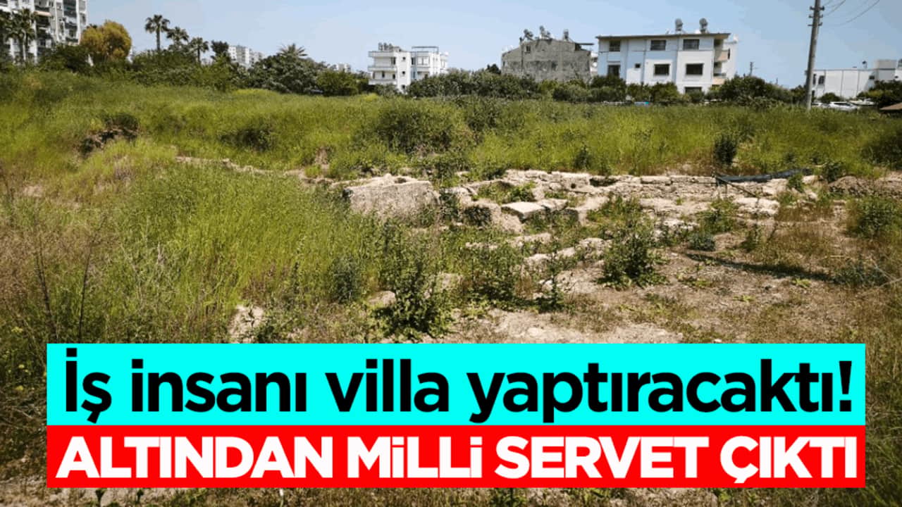 İş insanı villa yaptıracaktı! Altından milli servet çıktı 