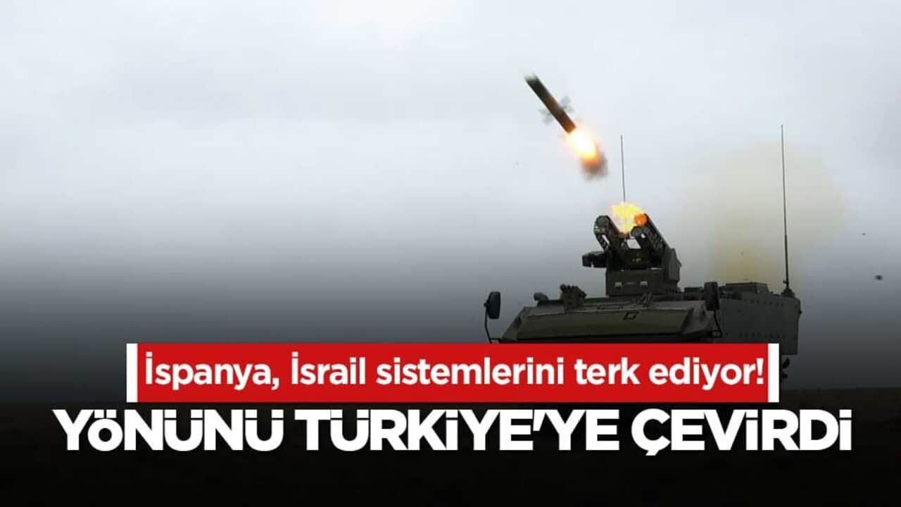 İspanya, İsrail sistemlerini terk ediyor! Yönünü Türkiye'ye çevirdi