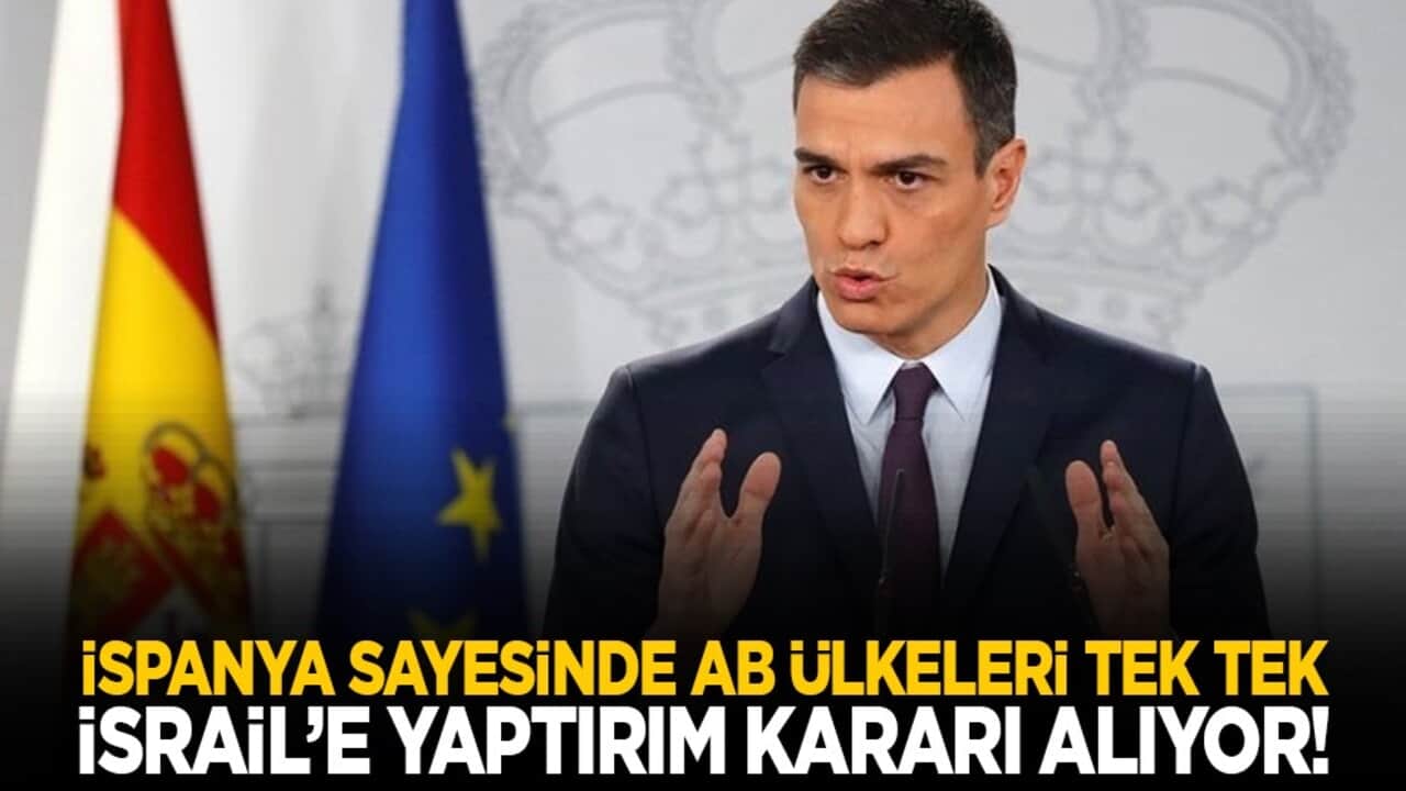 İspanya sayesinde AB ülkeleri tek tek İsrail’e yaptırım kararı alıyor!
