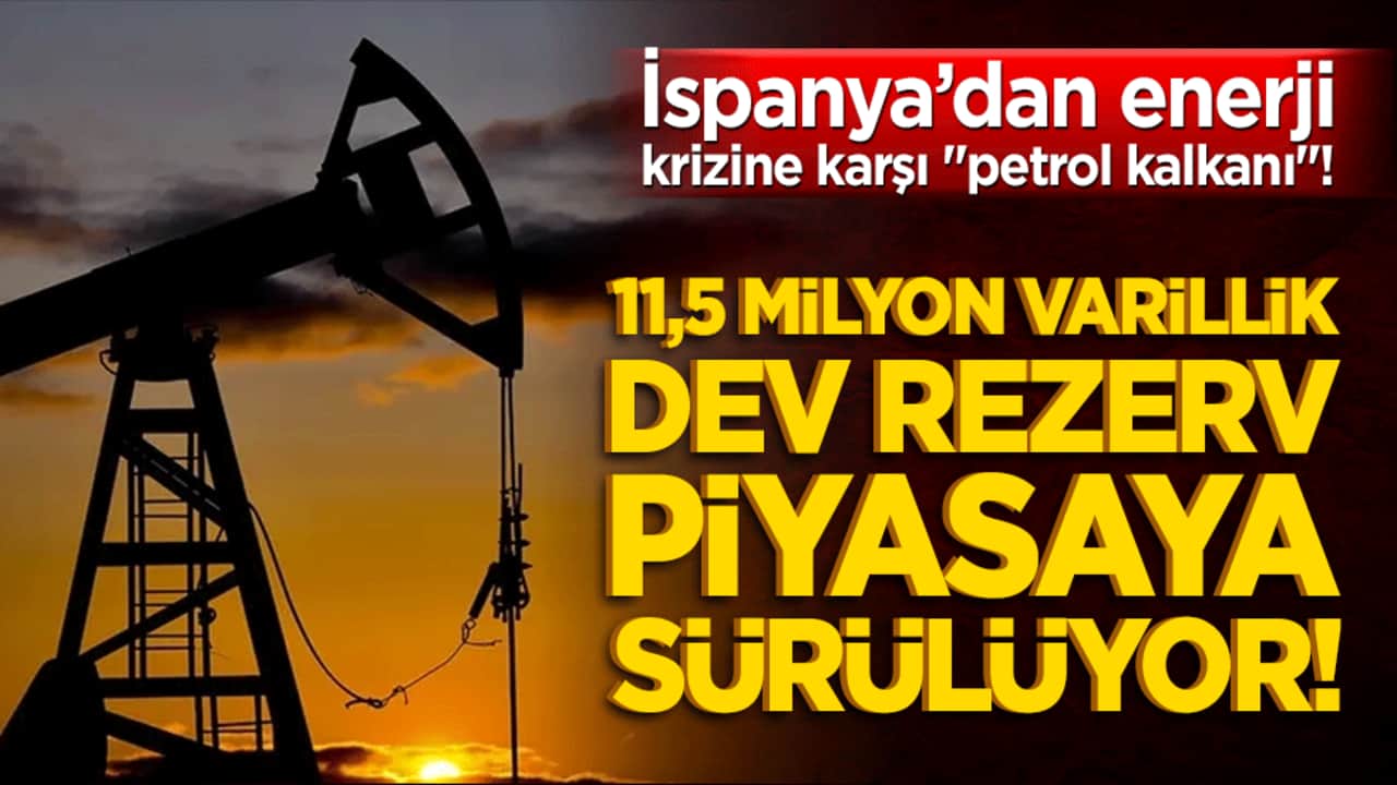 İspanya’dan enerji krizine karşı "petrol kalkanı"! 11,5 milyon varillik dev rezerv piyasaya sürülüyor!