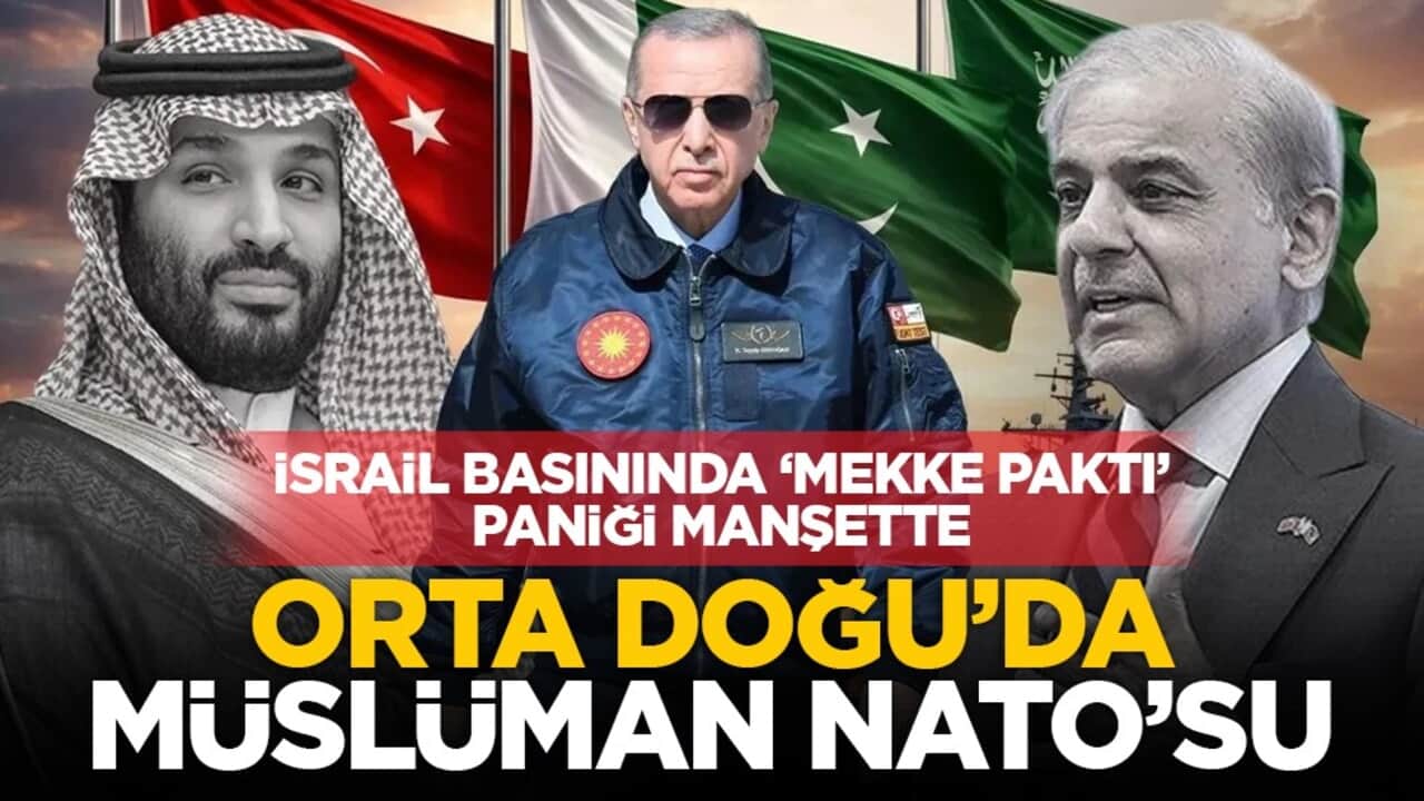 İsrail basınında ‘Mekke Paktı’ paniği manşette: Orta Doğu’da Müslüman NATO’su
