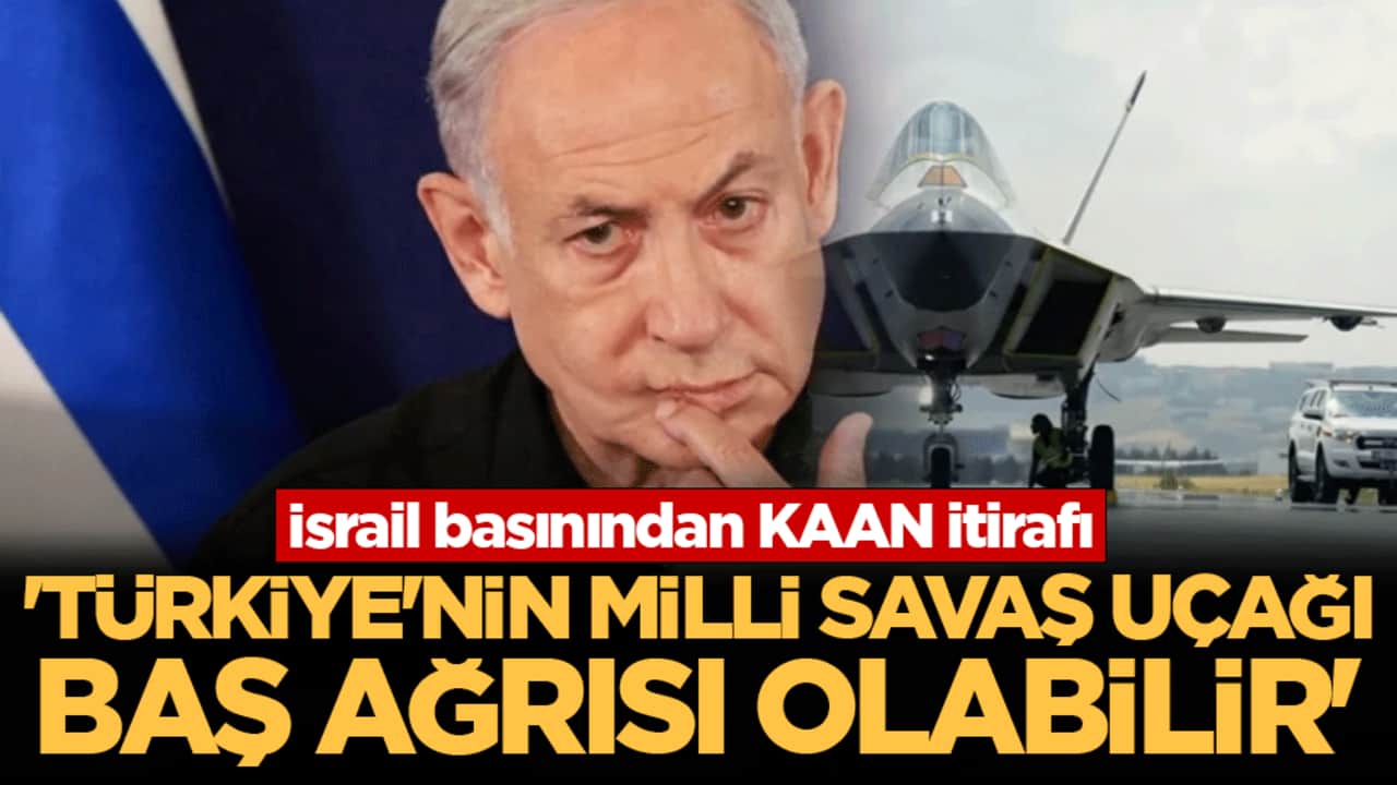 İsrail basınından KAAN itirafı: "Türkiye'nin milli savaş uçağı baş ağrısı olabilir"