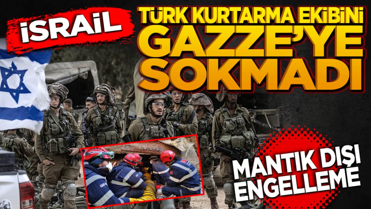 İsrail, Türk Kurtarma Ekibini Gazze’ye Sokmadı: Mantık Dışı Engelleme
