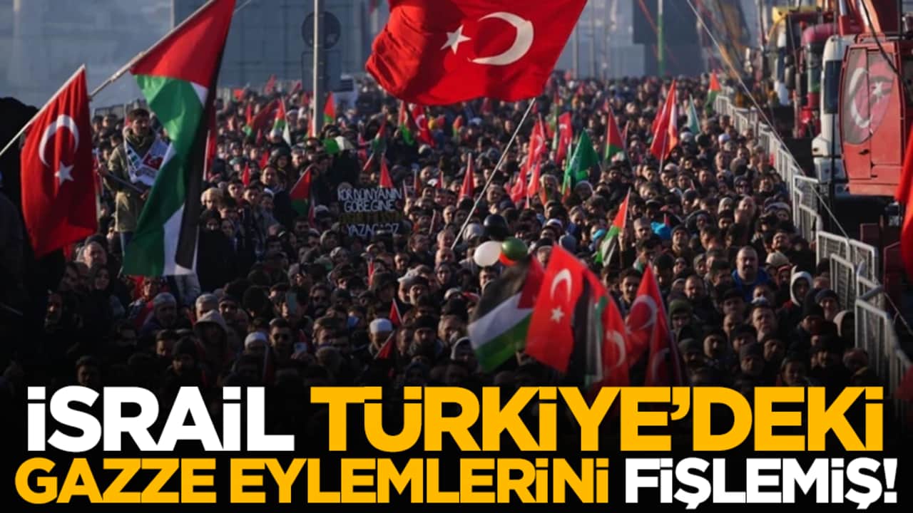 İsrail, Türkiye’deki Gazze eylemlerini fişlemiş!