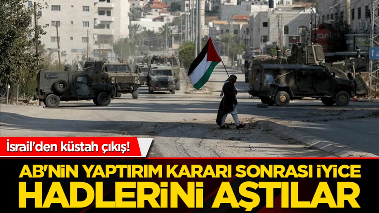 İsrail'den küstah çıkış! AB'nin yaptırım kararı sonrası iyice hadlerini aştılar