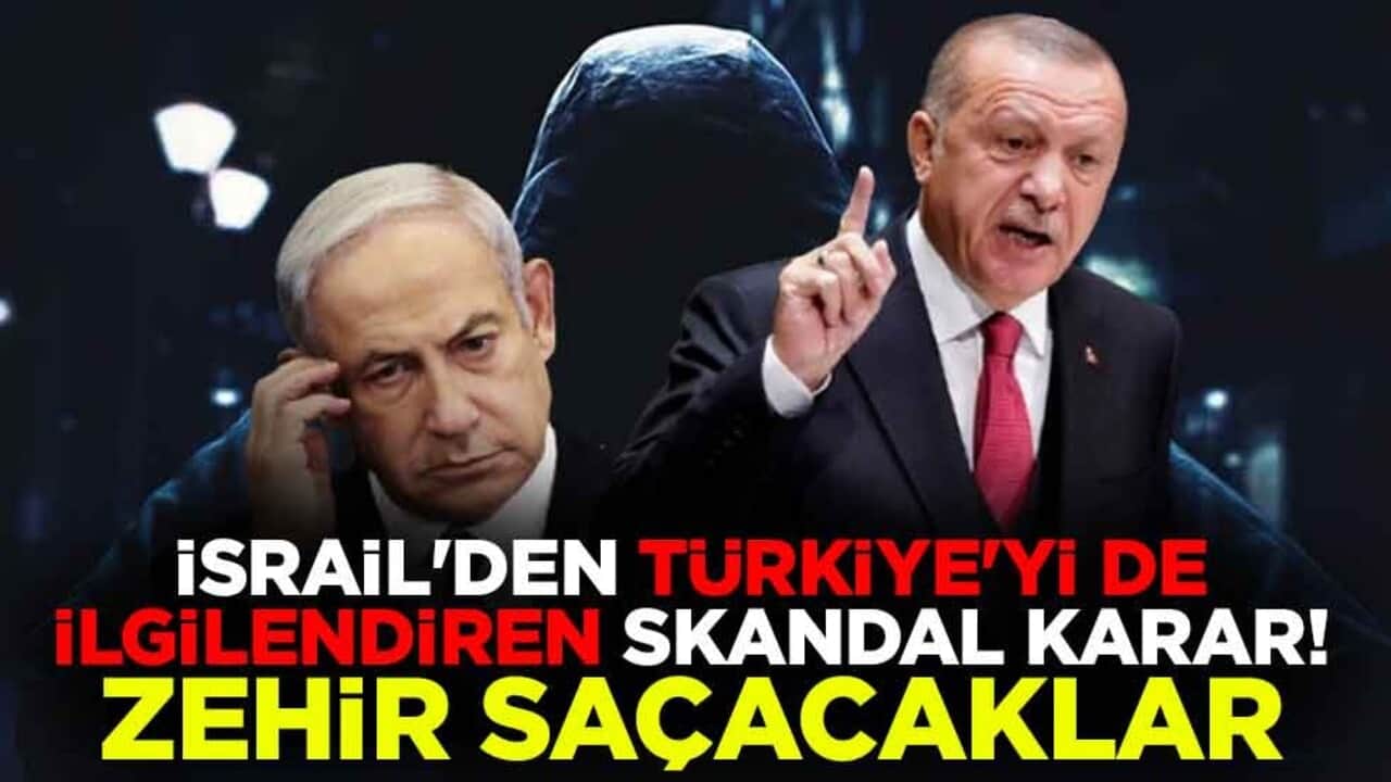 İsrail'den Türkiye'yi de ilgilendiren skandal karar! Zehir saçacaklar