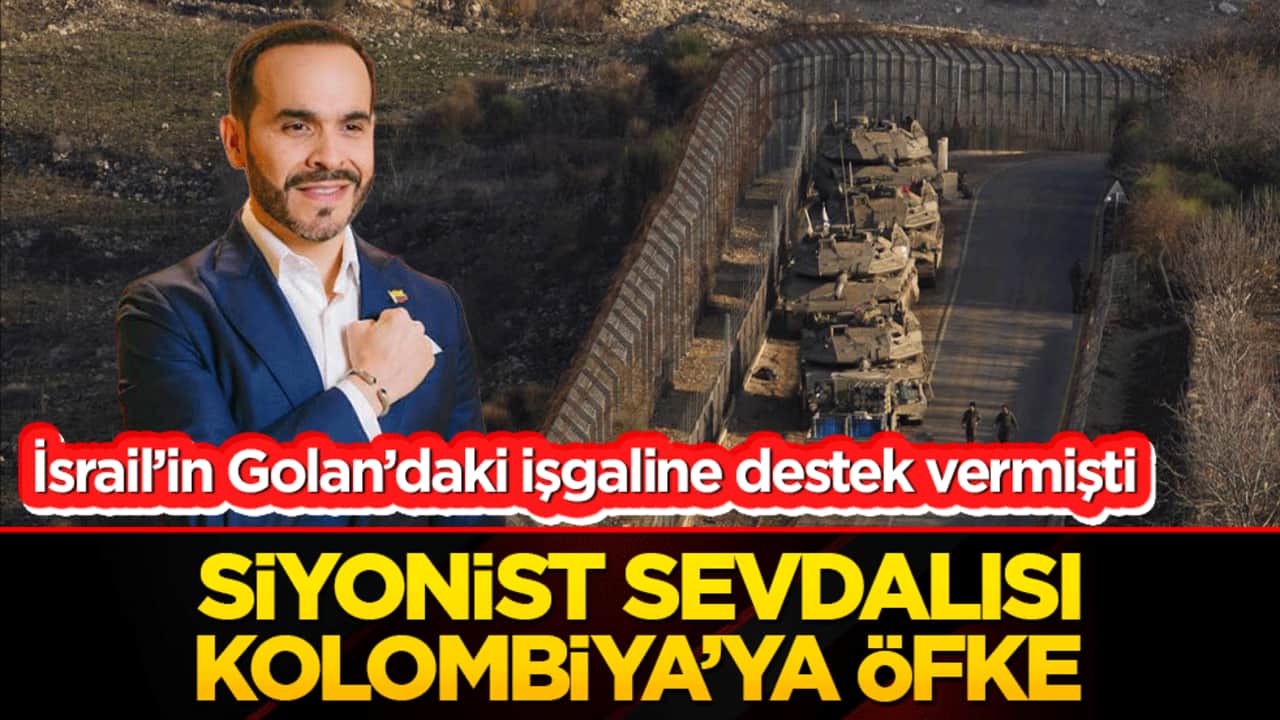 İsrail’in Golan’daki işgaline destek vermişti Siyonist sevdalısı Kolombiya’ya öfke