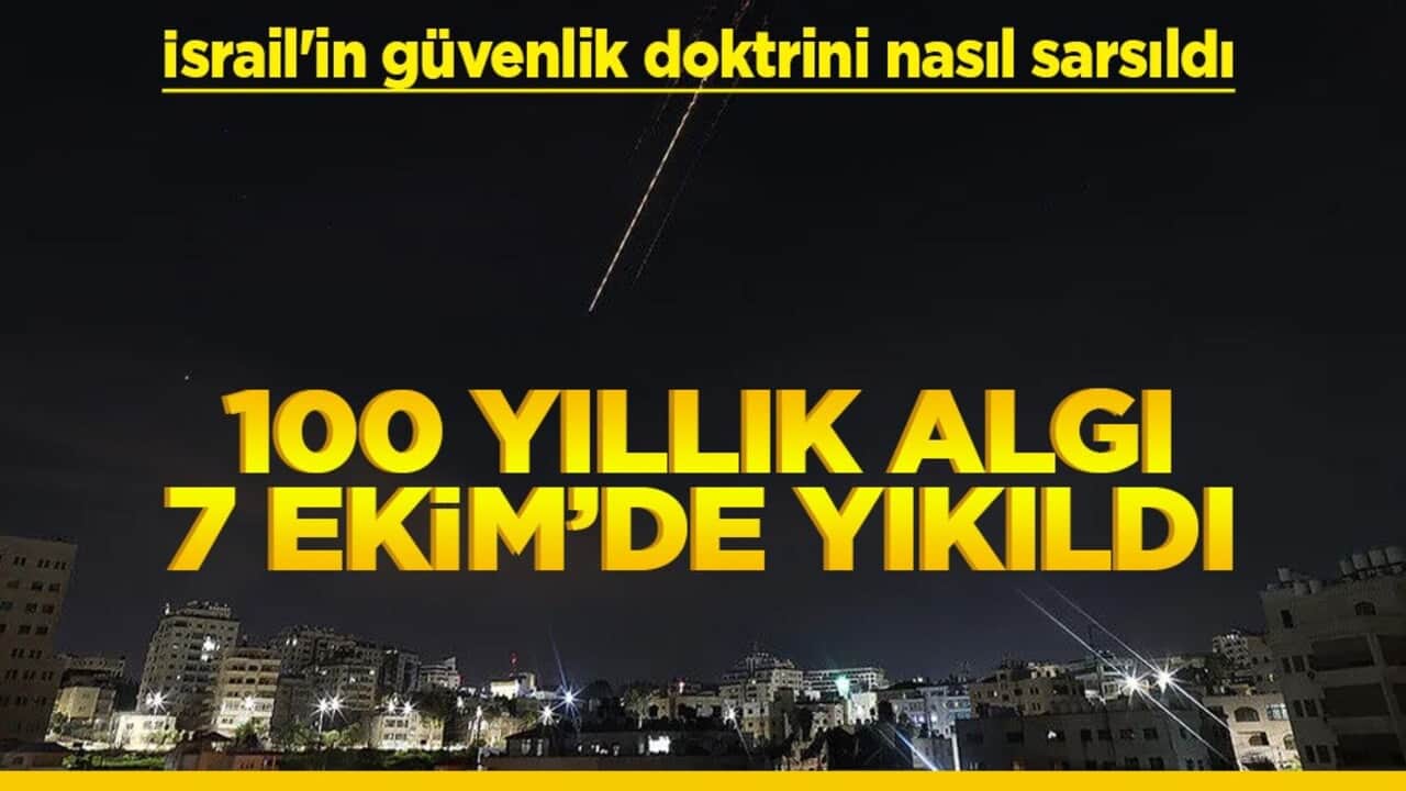 İsrail'in güvenlik doktrini nasıl sarsıldı 100 yıllık algı 7 Ekim’de yıkıldı