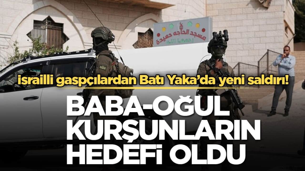 İsrailli gaspçılardan Batı Yaka’da yeni saldırı! Baba-oğul kurşunların hedefi oldu