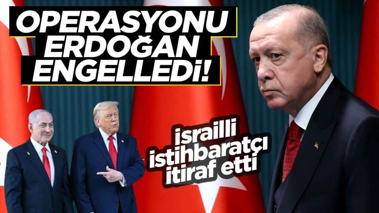 İsrailli istihbaratçıdan büyük itiraf! "Operasyonu Erdoğan engelledi"